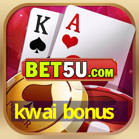 kwai bonus